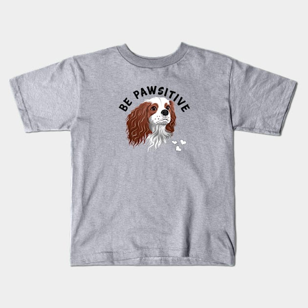 Be Pawsitive Blenheim Cavalier King Charles Spaniel Kids T-Shirt by Cavalier Gifts